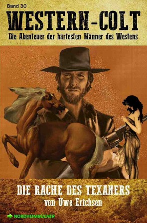 WESTERN-COLT, Band 30: DIE RACHE DES TEXANERS von Erichsen,  Uwe, Mayer,  Steve