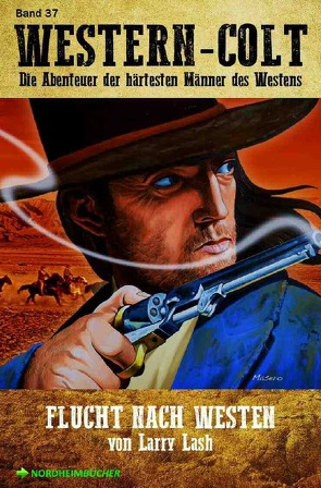 WESTERN-COLT, Band 37: FLUCHT NACH WESTEN von Lash,  Larry