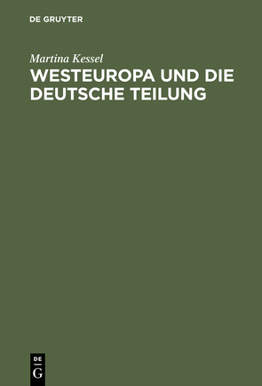 Westeuropa und die deutsche Teilung von Kessel,  Martina