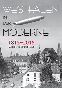 Westfalen in der Moderne 1815-2015 von Ditt,  Karl, Dröge,  Martin, Frese,  Matthias, Frölich,  Matthias, Holtwick,  Bernd, Kopper,  Christopher, Küpker,  Markus, Küster,  Thomas, Mecking,  Sabine, Meier,  Gerd, Minner,  Katrin, Paulus,  Julia, Pöppinghege,  Rainer, Prinz,  Michael, Spohn,  Thomas, Walter,  Bernd, Weidner,  Marcus