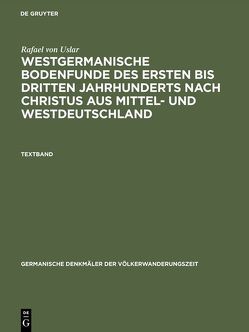 Westgermanische Bodenfunde des ersten bis dritten Jahrhunderts nach Christus aus Mittel- und Westdeutschland von Uslar,  Rafael von