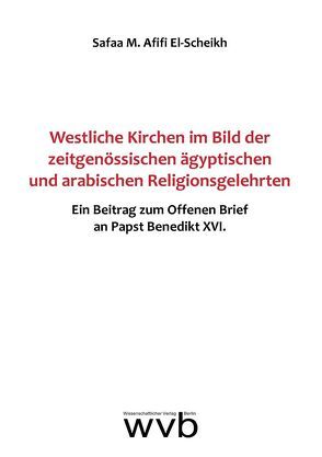 Westliche Kirchen im Bild der zeitgenössischen ägyptischen und arabischen Religionsgelehrten von El-Scheikh,  Safaa M. Afifi