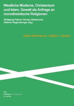 Westliche Moderne, Christentum und Islam. von Palaver,  Wolfgang, Regensburger,  Dietmar, Siebenrock,  Roman