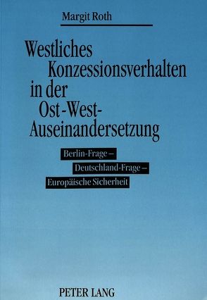 Westliches Konzessionsverhalten in der Ost-West-Auseinandersetzung von Roth,  Margit