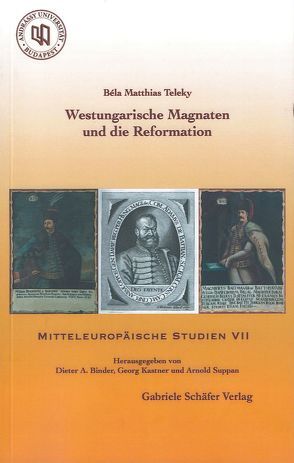 Westungarische Magnaten und die Reformation von Teleky,  Béla Matthias