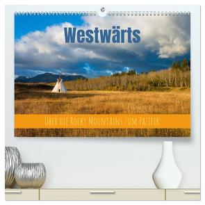 Westwärts – Über die Rocky Mountains zum Pazifik (hochwertiger Premium Wandkalender 2024 DIN A2 quer), Kunstdruck in Hochglanz von Holtgräwe,  Thomas