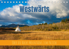 Westwärts – Über die Rocky Mountains zum Pazifik (Tischkalender 2023 DIN A5 quer) von Holtgräwe,  Thomas