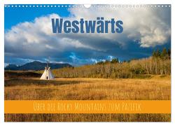 Westwärts – Über die Rocky Mountains zum Pazifik (Wandkalender 2024 DIN A3 quer), CALVENDO Monatskalender von Holtgräwe,  Thomas