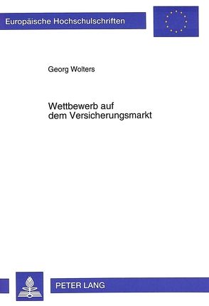 Wettbewerb auf dem Versicherungsmarkt von Wolters,  Georg