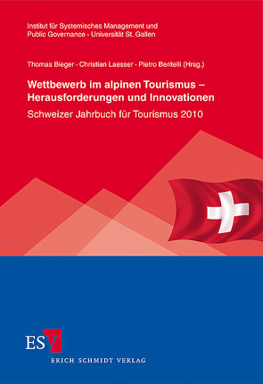 Wettbewerb im alpinen Tourismus – Herausforderungen und Innovationen von Anderegg,  Roland, Berger,  Philipp, Beritelli,  Pietro, Bieger,  Thomas, Bumann,  Christian, Caliesch,  David, Höchli,  Christian, Joos,  Flurina, Keller,  Peter, Laesser,  Christian, Margreiter,  Josef, Müller,  Hansruedi, Peters,  Mike, Rütter,  Heinz, Steiger,  Robert, Stettler,  Jürg, Strobl,  Andreas, Vollmer,  Peter, Wagenseil,  Urs, Wehrli,  Roger, Weiermair,  Klaus, Weinert,  Robert, Widmann,  Fabian