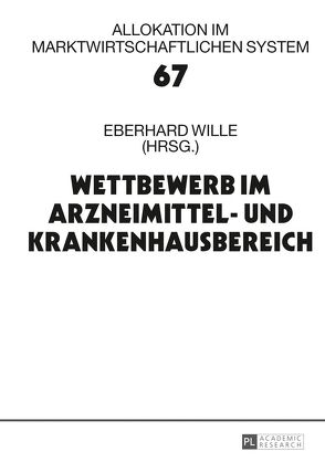 Wettbewerb im Arzneimittel- und Krankenhausbereich von Wille,  Eberhard