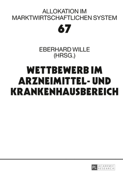 Wettbewerb im Arzneimittel- und Krankenhausbereich von Wille,  Eberhard