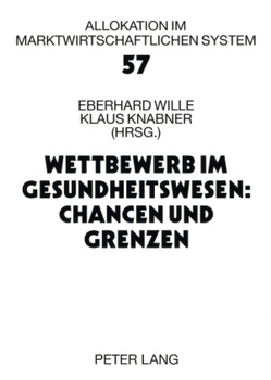 Wettbewerb im Gesundheitswesen: Chancen und Grenzen von Knabner,  Klaus, Wille,  Eberhard