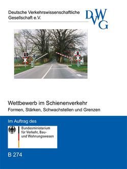 Wettbewerb im Schienenverkehr – Formen, Stärken, Schwachstellen und Grenzen von Aberle,  Gerd, Bender,  Rolf, Eisenkopf,  Alexander, Hedderich,  Alexander, Heinrichs,  Horst P, Henke,  Martin, Kohl,  Thomas, Lindemann,  Kay, Rochlitz,  Karl H, Ruppelt,  Hans J