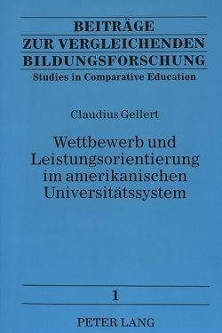 Wettbewerb und Leistungsorientierung im amerikanischen Universitätssystem von Gellert,  Claudius