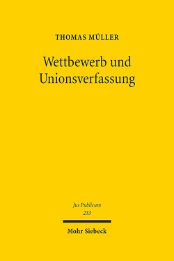 Wettbewerb und Unionsverfassung von Mueller,  Thomas