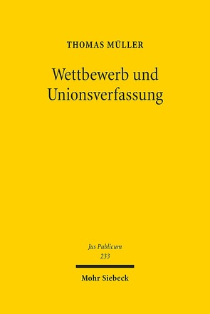 Wettbewerb und Unionsverfassung von Mueller,  Thomas