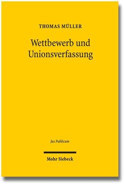 Wettbewerb und Unionsverfassung von Mueller,  Thomas