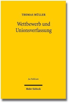 Wettbewerb und Unionsverfassung von Mueller,  Thomas