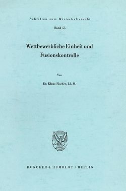 Wettbewerbliche Einheit und Fusionskontrolle. von Fischer,  Klaus