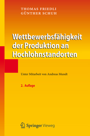 Wettbewerbsfähigkeit der Produktion an Hochlohnstandorten von Friedli,  Thomas, Schuh,  Günther