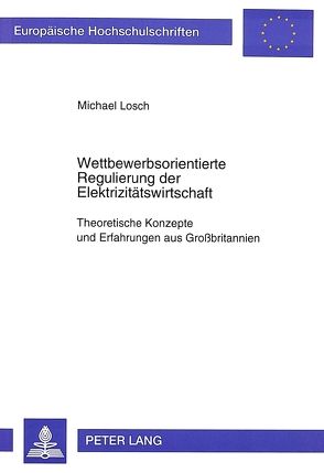 Wettbewerbsorientierte Regulierung der Elektrizitätswirtschaft von Losch,  Michael