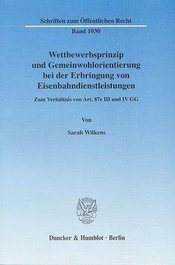 Wettbewerbsprinzip und Gemeinwohlorientierung bei der Erbringung von Eisenbahndienstleistungen. von Wilkens,  Sarah