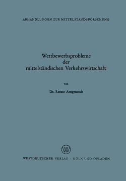 Wettbewerbsprobleme der mittelständischen Verkehrswirtschaft von Aengenendt,  Renate