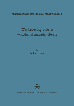 Wettbewerbsprobleme wirtschaftsberatender Berufe von Grote,  Helga