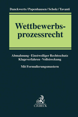 Wettbewerbsprozessrecht von Danckwerts,  Rolf Nikolas, Papenhausen,  Jochen, Scholz,  Peter Christian, Tavanti,  Pascal