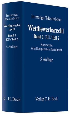 Wettbewerbsrecht / Wettbewerbsrecht Band 1: EU/Teil 2 von Biermann,  Jörg, Burrichter,  Jochen, Dannecker,  Gerhard, Ellger,  Reinhard, Emmerich,  Volker, Fuchs,  Andreas, Heinemann,  Andreas, Hennig,  Thomas Tobias, Immenga,  Ulrich, Körber,  Torsten, Mestmäcker,  Ernst-Joachim, Möschel,  Wernhard, Rehbinder,  Eckard, Ritter,  Kurt Lennart, Schmidt,  Karsten, Schweitzer,  Heike, Schweizer,  Dieter, Ullrich,  Hanns, Völcker,  Sven, Zimmer,  Daniel