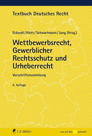 Wettbewerbsrecht, Gewerblicher Rechtsschutz und Urheberrecht von Eckardt,  Bernd, Jung,  Ingo, Klett,  Dieter, Schwartmann,  Rolf