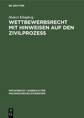 Wettbewerbsrecht mit Hinweisen auf den Zivilprozeß von Klingberg,  Hubert