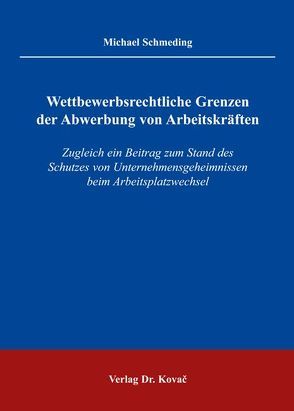 Wettbewerbsrechtliche Grenzen der Abwerbung von Arbeitskräften von Schmeding,  Michael