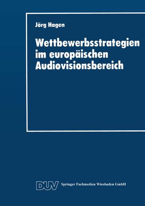 Wettbewerbsstrategien im europäischen Audiovisionsbereich von Hagen,  Jörg