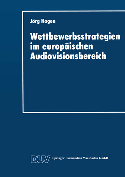 Wettbewerbsstrategien im europäischen Audiovisionsbereich von Hagen,  Jörg