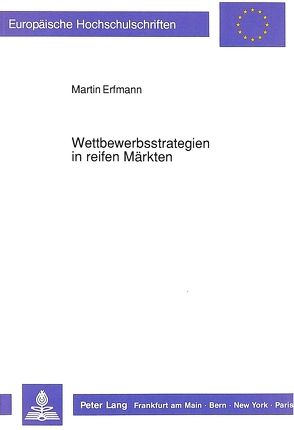 Wettbewerbsstrategien in reifen Märkten von Erfmann,  Martin