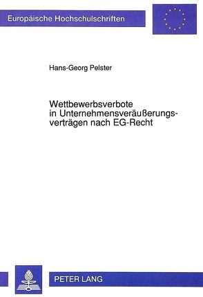 Wettbewerbsverbote in Unternehmensveräußerungsverträgen nach EG-Recht von Pelster,  Hans-Georg