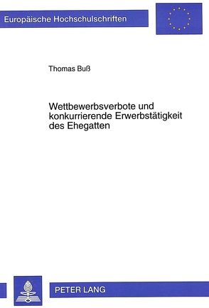 Wettbewerbsverbote und konkurrierende Erwerbstätigkeit des Ehegatten von Buss,  Thomas