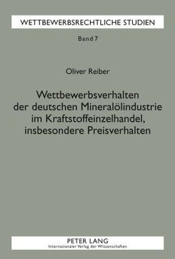 Wettbewerbsverhalten der deutschen Mineralölindustrie im Kraftstoffeinzelhandel, insbesondere Preisverhalten von Reiber,  Oliver