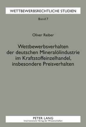 Wettbewerbsverhalten der deutschen Mineralölindustrie im Kraftstoffeinzelhandel, insbesondere Preisverhalten von Reiber,  Oliver