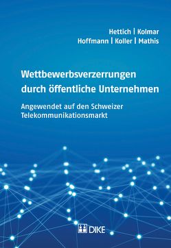 Wettbewerbsverzerrungen durch öffentliche Unternehmen von Hettich,  Peter, Hoffmann,  Magnus, Koller,  Jannick, Kolmar,  Martin, Mathis,  Lukas