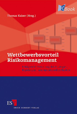 Wettbewerbsvorteil Risikomanagement von Auer,  Michael, Böing,  Christian, Brink,  Gerrit Jan van den, Campenhausen,  Claus von, Cluse,  Michael, Dorstenstein,  Titus, Einhaus,  Christian, Engels,  Jörg, Erben,  Roland Franz, Gleißner,  Werner, Haas,  Marcus, Kaiser,  Thomas, Köcher,  Anette, Köhne,  Marc Felix, Kopf,  Alexander, Lenzmann,  Björn, Löffler,  Hendrik Florian, Meyer,  Ulrike, Romeike,  Frank, Sandhu,  Swaran, Schäl,  Ingo, Schiller,  Wolfgang, Wagner,  Renate, Wicenec,  Christian