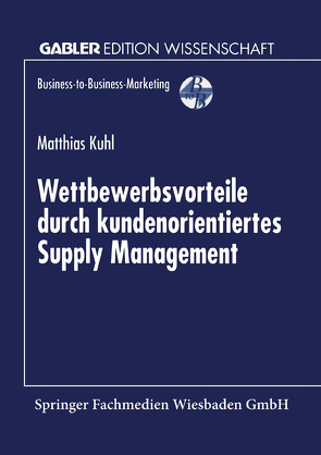 Wettbewerbsvorteile durch kundenorientiertes Supply Management von Kühl,  Matthias