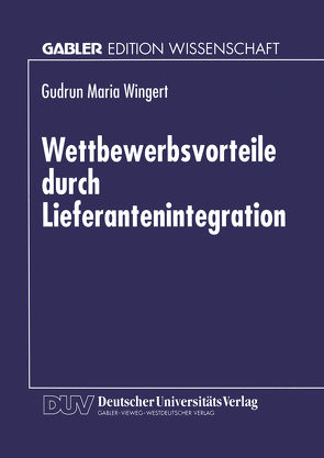 Wettbewerbsvorteile durch Lieferantenintegration von Wingert,  Gudrun M.