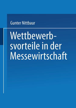 Wettbewerbsvorteile in der Messewirtschaft von Nittbaur,  Gunter