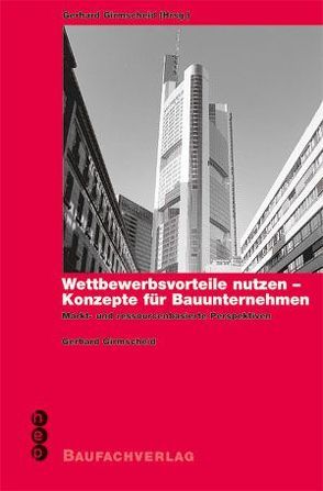 Wettbewerbsvorteile nutzen – Konzepte für Bauunternehmen von Girmscheid,  Gerhard