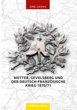 Wetter, Gevelsberg und der Deutsch-Französiche Krieg von Ziesing,  Dr. Dirk