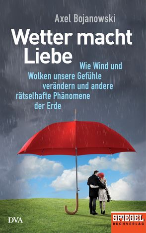 Wetter macht Liebe von Bojanowski,  Axel