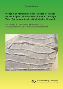 Wetter- und Klimamarken der Tambach-Formation (Oberrotliegend, Unteres Perm, mittlerer Thüringer Wald, Deutschland) – ein aktualistischer Vergleich von Martens,  Thomas